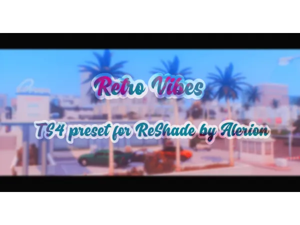 Mix Retro Vibes preset for ReShade by Alerion - The Sims 4 Custom Content