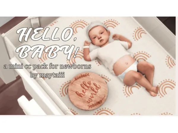 HELLO, BABY! - A MINI CC PACK FOR NEWBORNS by maytaiii