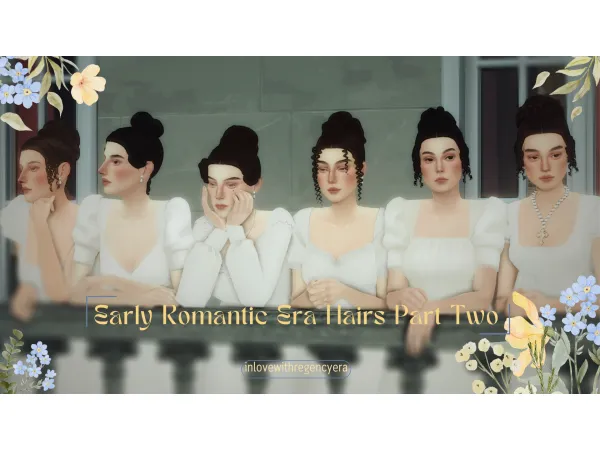 Maxis Match My Fair Lady Early Romantic Era Hairs Part Two by S1NCERE - The Sims 4 Custom Content